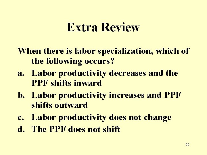 Extra Review When there is labor specialization, which of the following occurs? a. Labor
