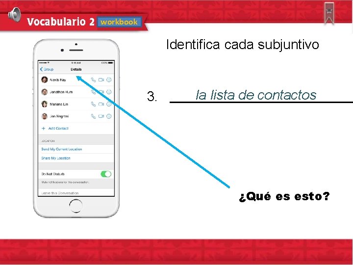 workbook Identifica cada subjuntivo la lista de contactos 3. ¿Qué es esto? 