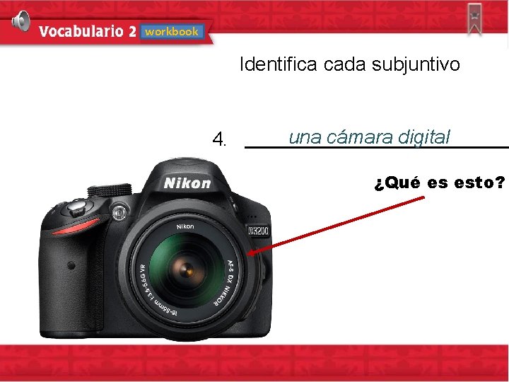 workbook Identifica cada subjuntivo una cámara digital 4. ¿Qué es esto? 