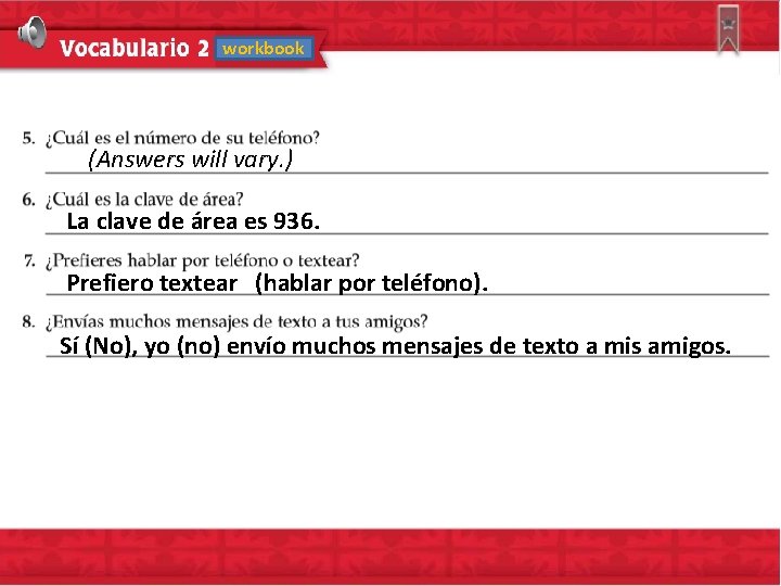 workbook (Answers will vary. ) La clave de área es 936. Prefiero textear (hablar