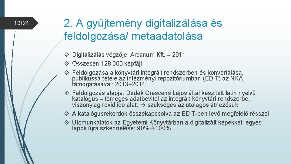 13/24 2. A gyűjtemény digitalizálása és feldolgozása/ metaadatolása Digitalizálás végzője: Arcanum Kft. – 2011