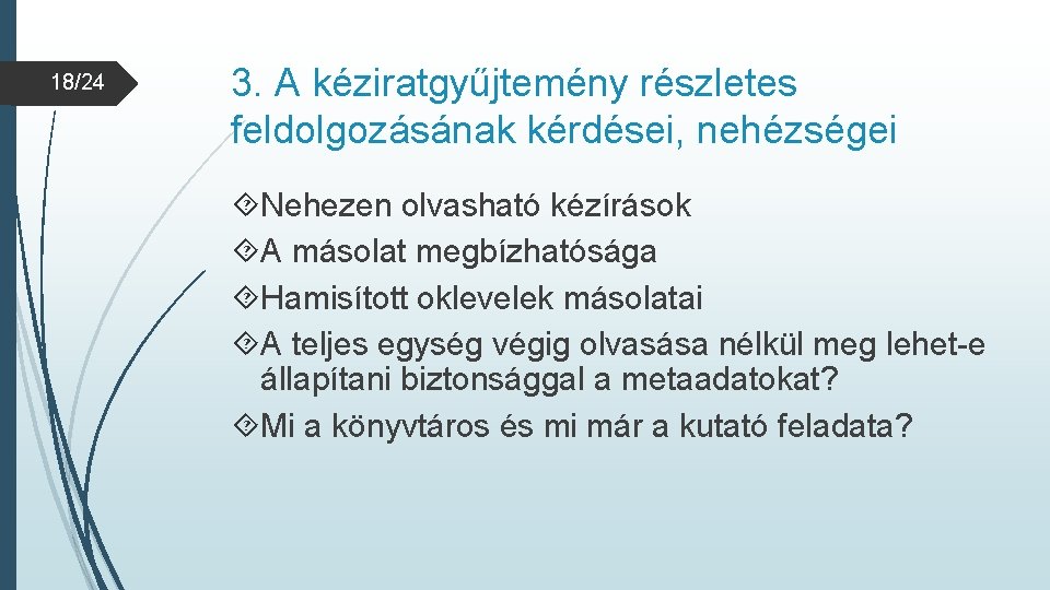 18/24 3. A kéziratgyűjtemény részletes feldolgozásának kérdései, nehézségei Nehezen olvasható kézírások A másolat megbízhatósága