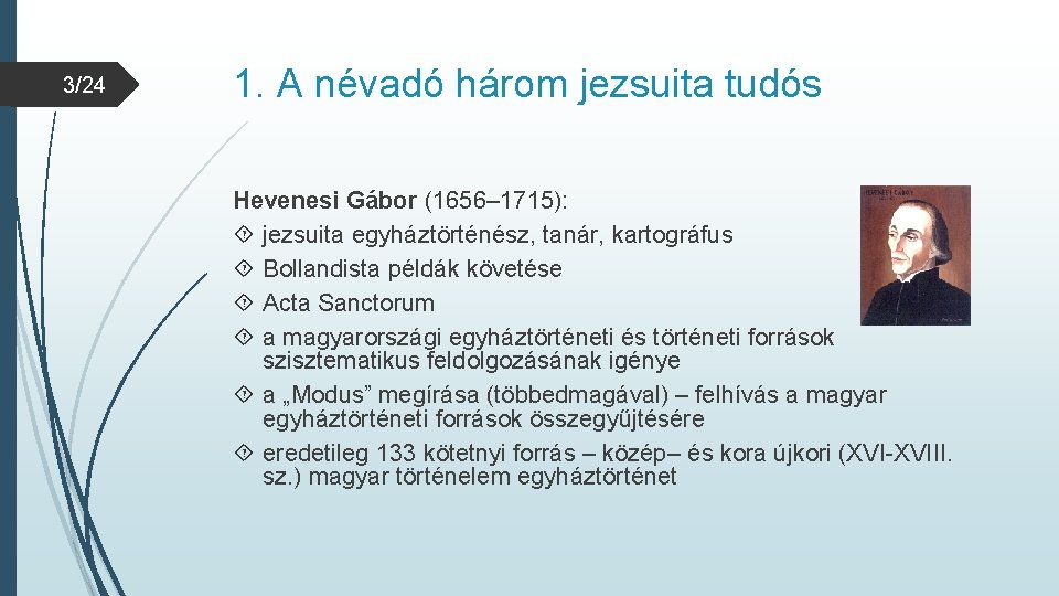 3/24 1. A névadó három jezsuita tudós Hevenesi Gábor (1656– 1715): jezsuita egyháztörténész, tanár,