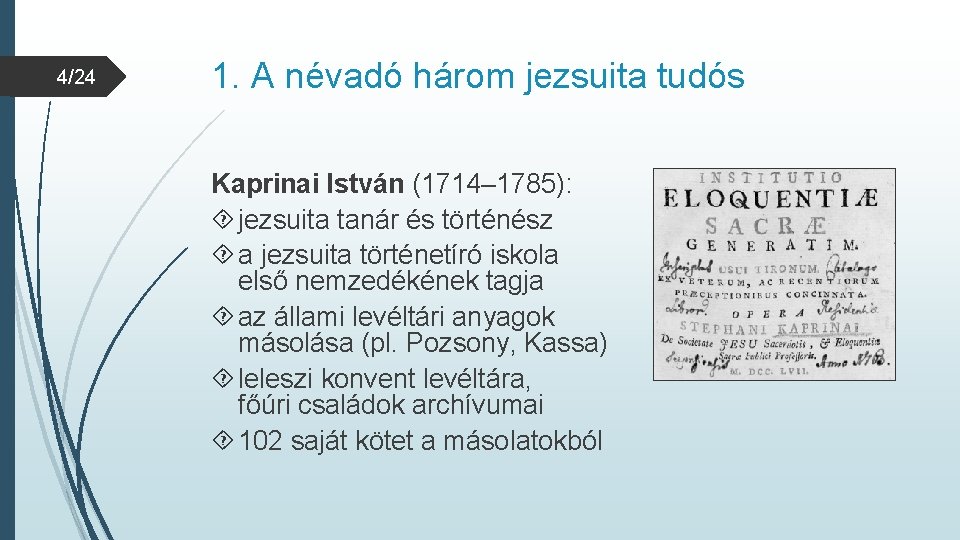 4/24 1. A névadó három jezsuita tudós Kaprinai István (1714– 1785): jezsuita tanár és