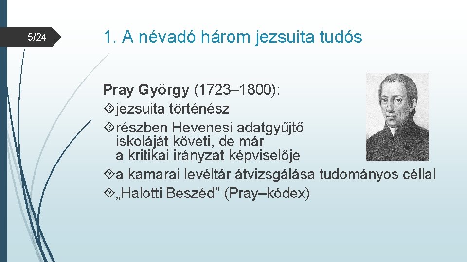 5/24 1. A névadó három jezsuita tudós Pray György (1723– 1800): jezsuita történész részben