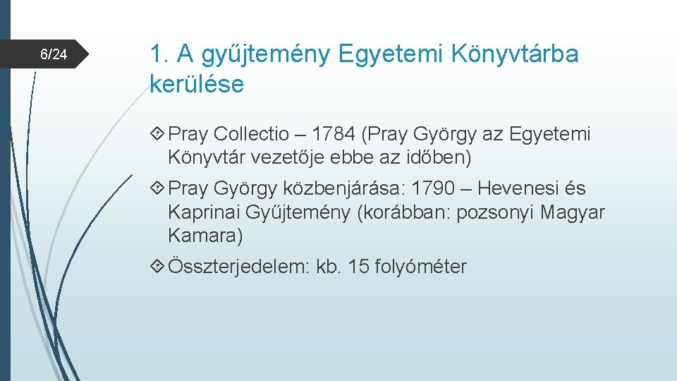 6/24 1. A gyűjtemény Egyetemi Könyvtárba kerülése Pray Collectio – 1784 (Pray György az