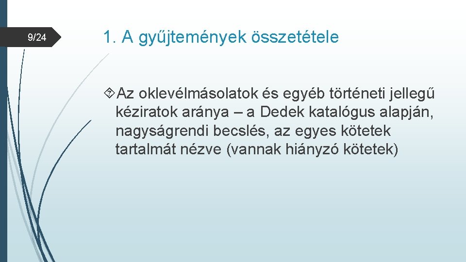 9/24 1. A gyűjtemények összetétele Az oklevélmásolatok és egyéb történeti jellegű kéziratok aránya –