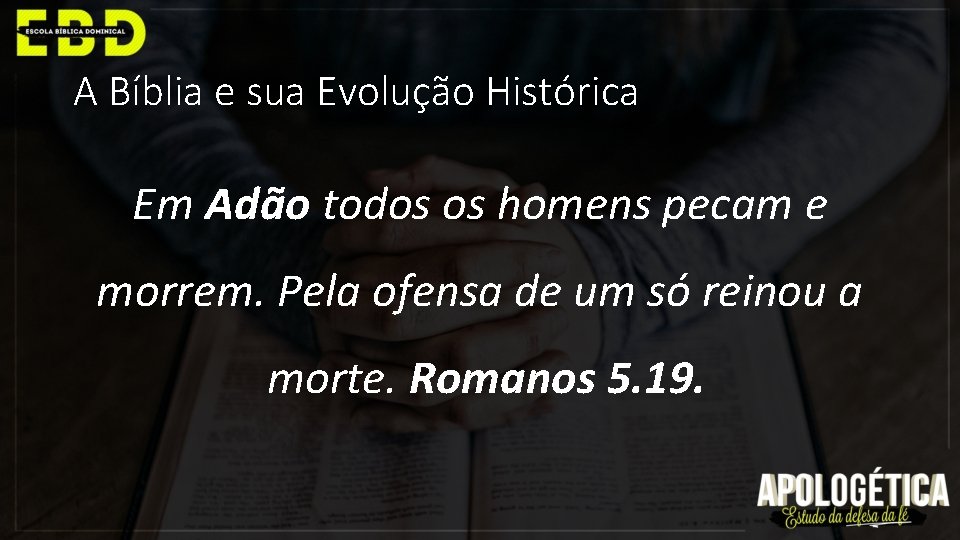 A Bíblia e sua Evolução Histórica Em Adão todos os homens pecam e morrem.