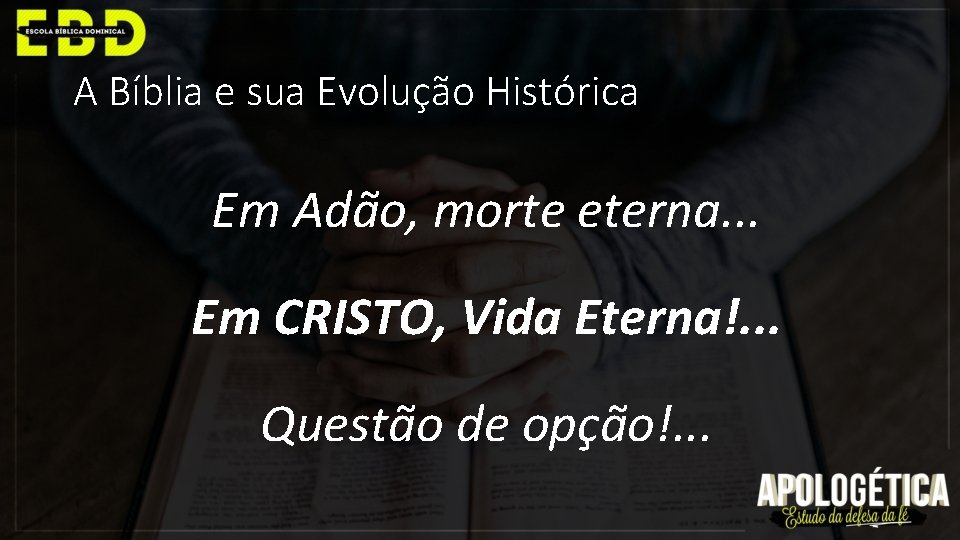 A Bíblia e sua Evolução Histórica Em Adão, morte eterna. . . Em CRISTO,