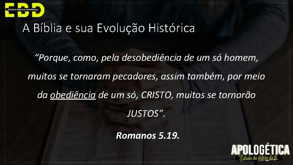 A Bíblia e sua Evolução Histórica “Porque, como, pela desobediência de um só homem,