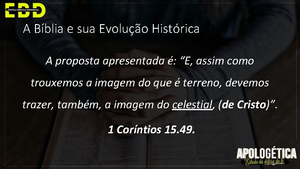 A Bíblia e sua Evolução Histórica A proposta apresentada é: “E, assim como trouxemos