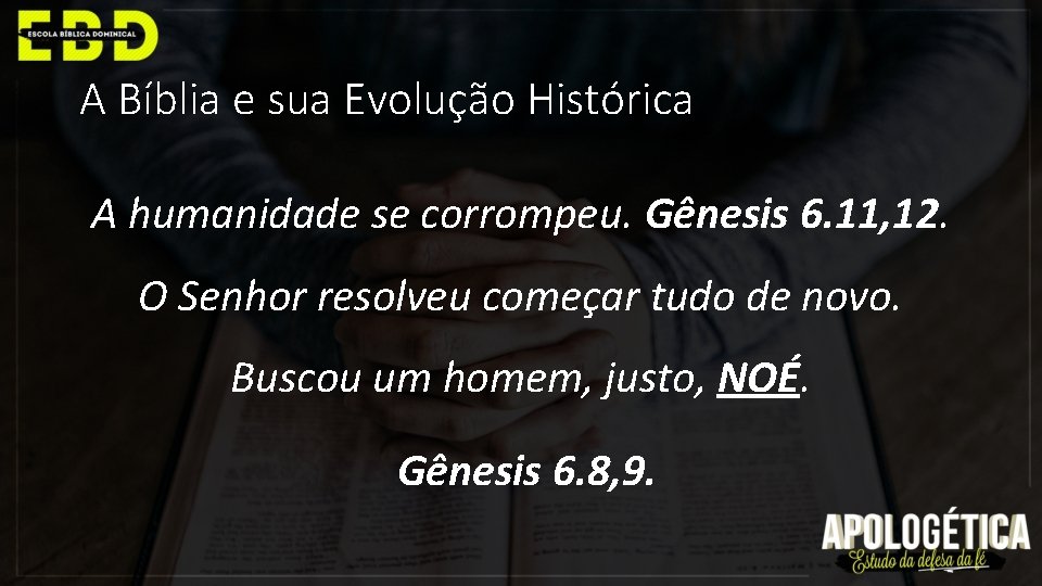 A Bíblia e sua Evolução Histórica A humanidade se corrompeu. Gênesis 6. 11, 12.