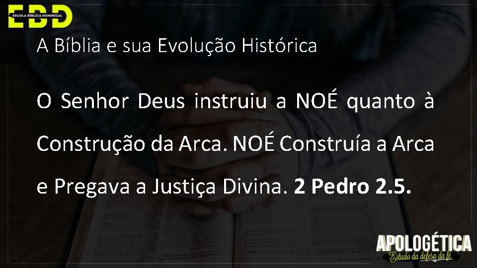 A Bíblia e sua Evolução Histórica O Senhor Deus instruiu a NOÉ quanto à