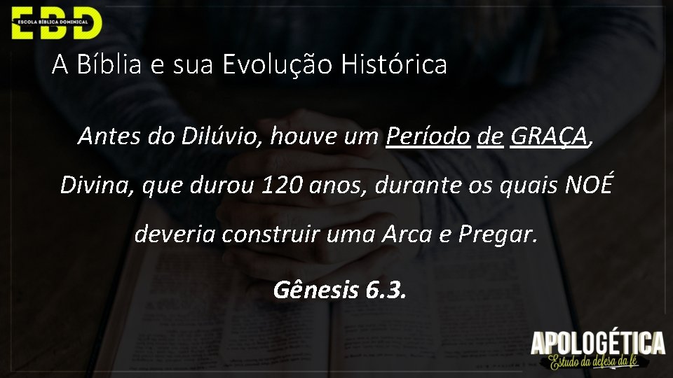 A Bíblia e sua Evolução Histórica Antes do Dilúvio, houve um Período de GRAÇA,