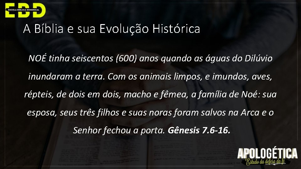 A Bíblia e sua Evolução Histórica NOÉ tinha seiscentos (600) anos quando as águas
