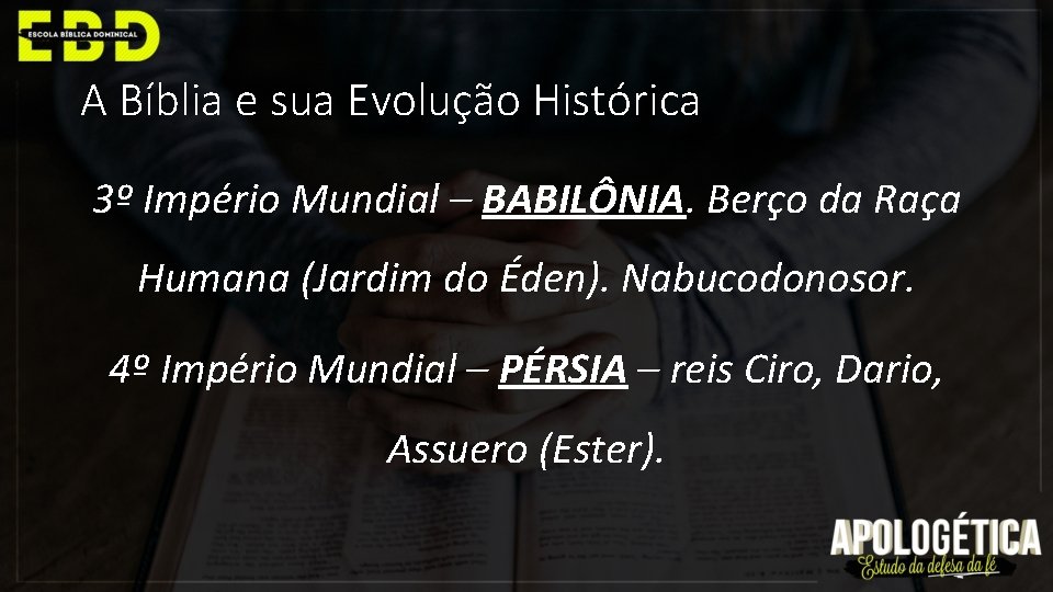 A Bíblia e sua Evolução Histórica 3º Império Mundial – BABILÔNIA. Berço da Raça