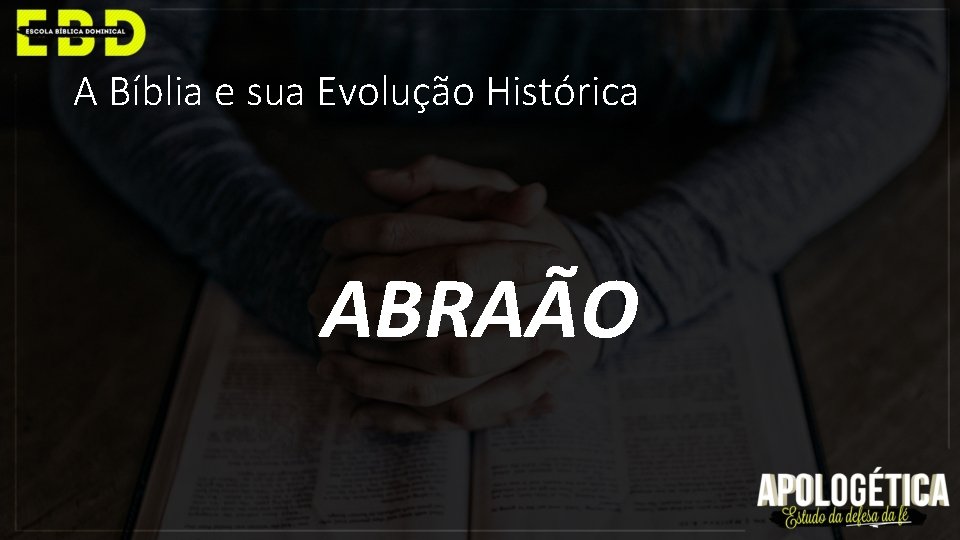 A Bíblia e sua Evolução Histórica ABRAÃO 