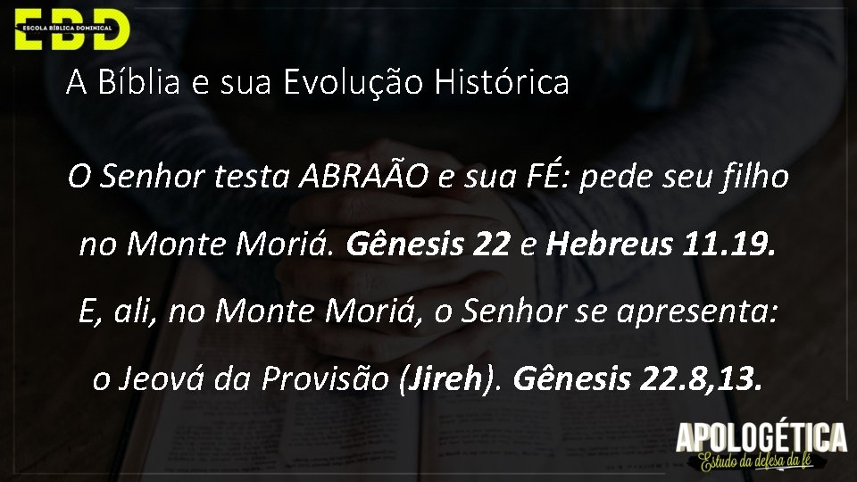 A Bíblia e sua Evolução Histórica O Senhor testa ABRAÃO e sua FÉ: pede