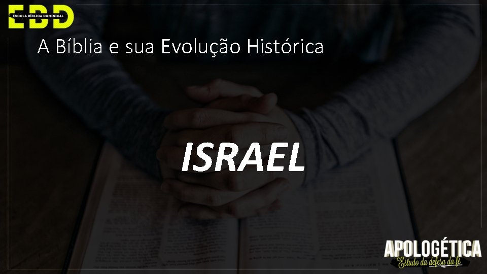 A Bíblia e sua Evolução Histórica ISRAEL 