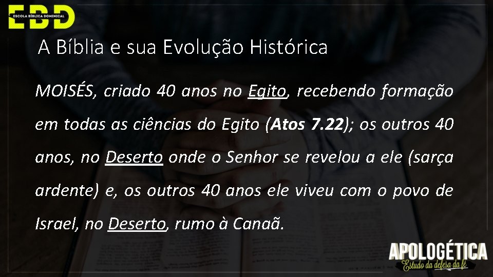 A Bíblia e sua Evolução Histórica MOISÉS, criado 40 anos no Egito, recebendo formação