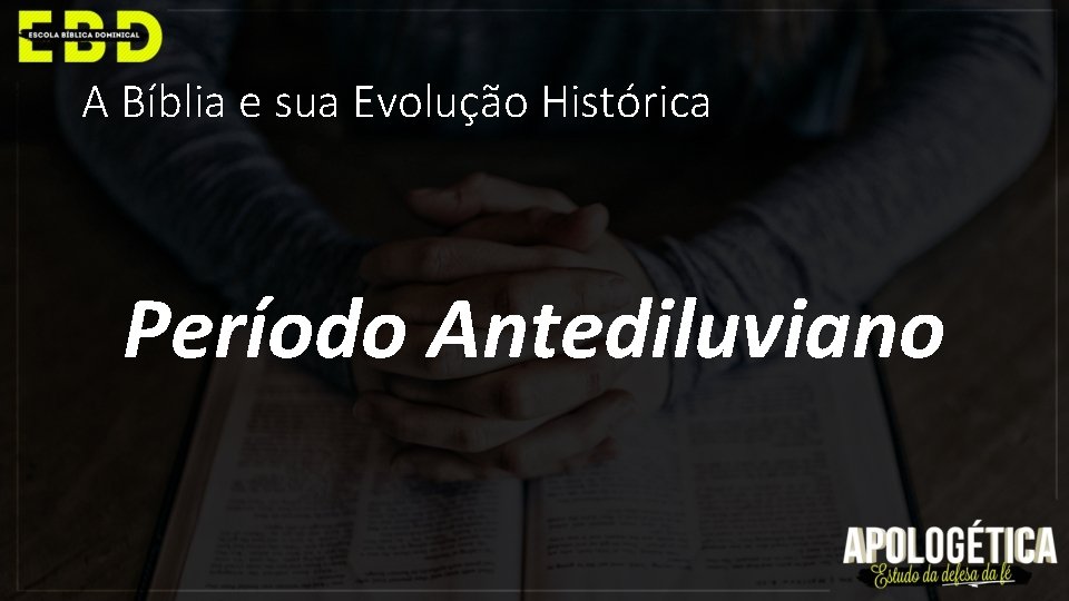 A Bíblia e sua Evolução Histórica Período Antediluviano 