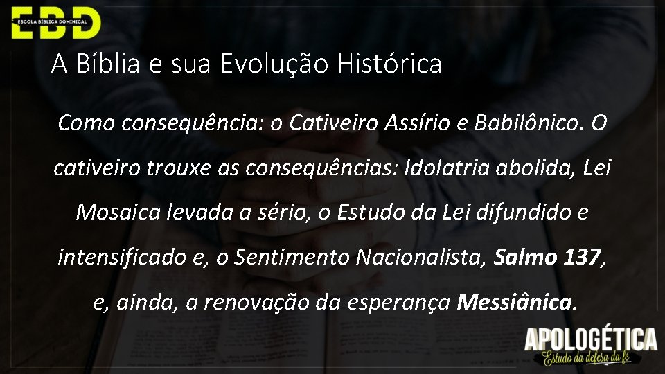 A Bíblia e sua Evolução Histórica Como consequência: o Cativeiro Assírio e Babilônico. O