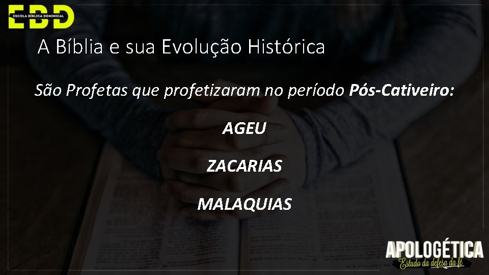 A Bíblia e sua Evolução Histórica São Profetas que profetizaram no período Pós-Cativeiro: AGEU