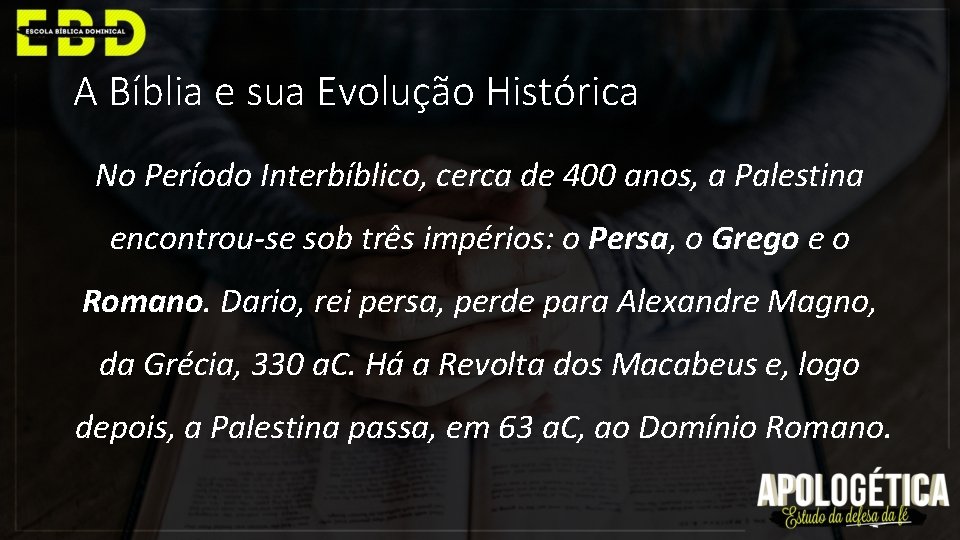 A Bíblia e sua Evolução Histórica No Período Interbíblico, cerca de 400 anos, a