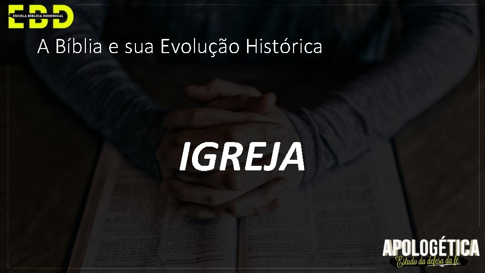 A Bíblia e sua Evolução Histórica IGREJA 