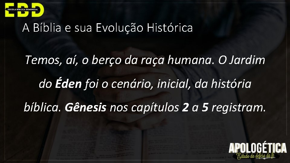 A Bíblia e sua Evolução Histórica Temos, aí, o berço da raça humana. O