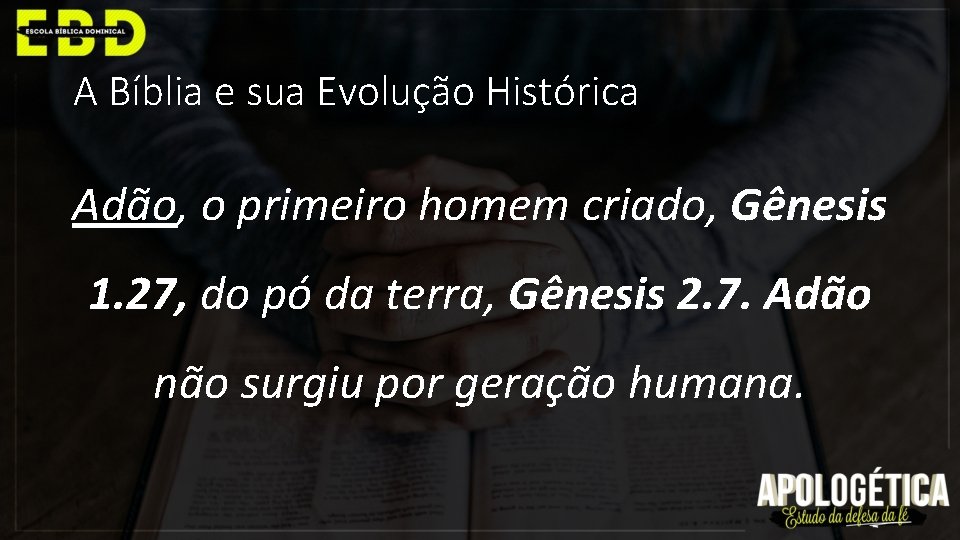A Bíblia e sua Evolução Histórica Adão, o primeiro homem criado, Gênesis 1. 27,