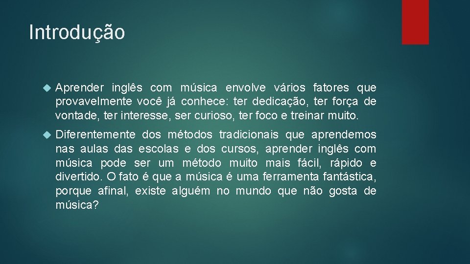 Introdução Aprender inglês com música envolve vários fatores que provavelmente você já conhece: ter