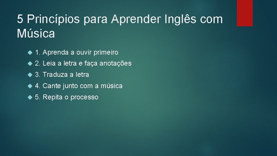 5 Princípios para Aprender Inglês com Música 1. Aprenda a ouvir primeiro 2. Leia