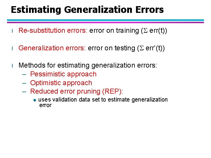 Estimating Generalization Errors l Re-substitution errors: error on training ( err(t)) l Generalization errors: