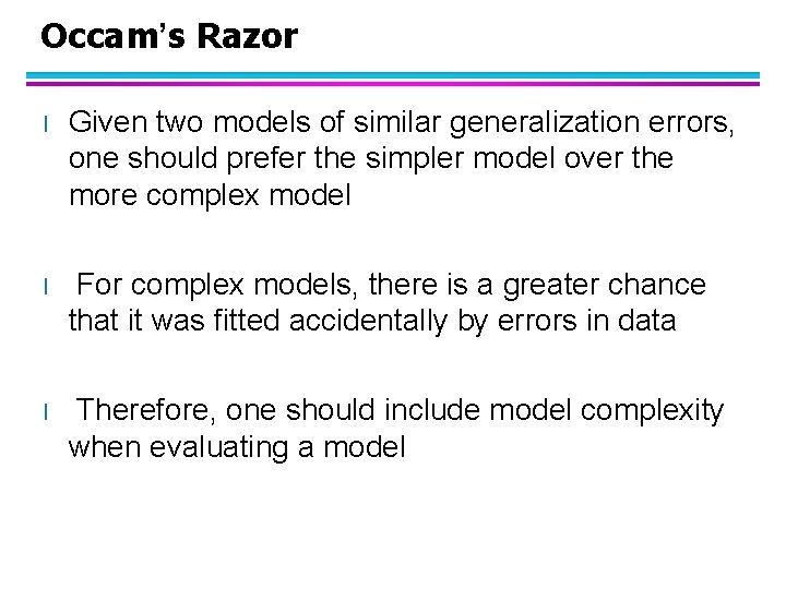 Occam’s Razor l Given two models of similar generalization errors, one should prefer the