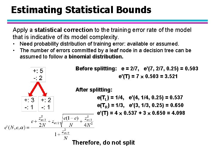 Estimating Statistical Bounds Apply a statistical correction to the training error rate of the
