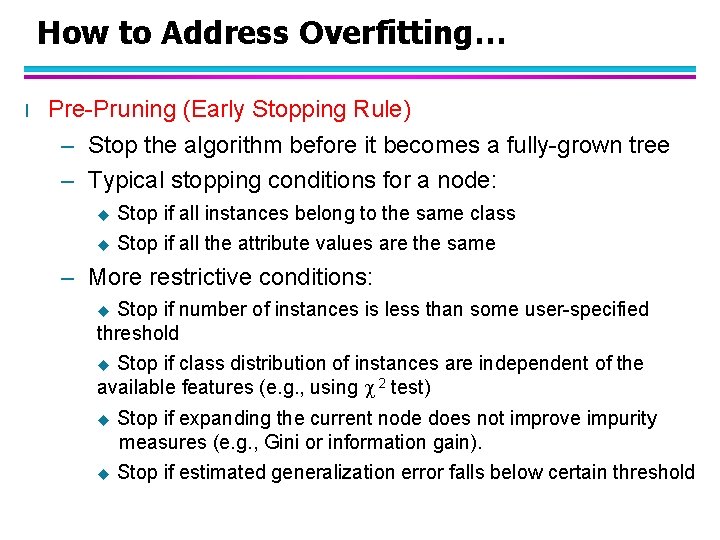 How to Address Overfitting… l Pre-Pruning (Early Stopping Rule) – Stop the algorithm before
