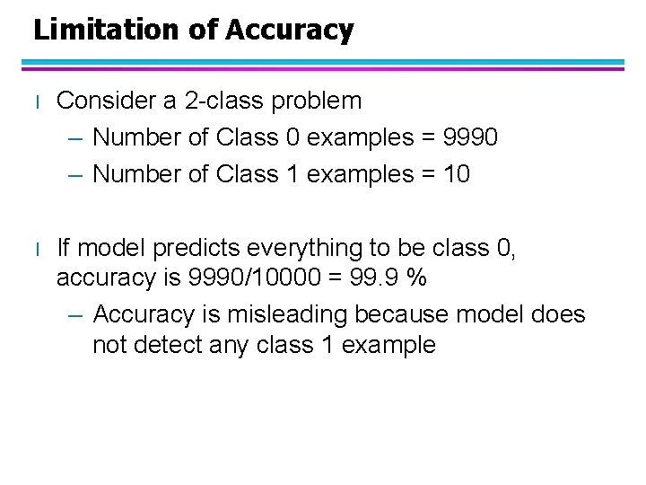 Limitation of Accuracy l Consider a 2 -class problem – Number of Class 0