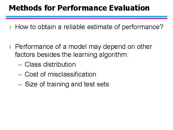 Methods for Performance Evaluation l How to obtain a reliable estimate of performance? l