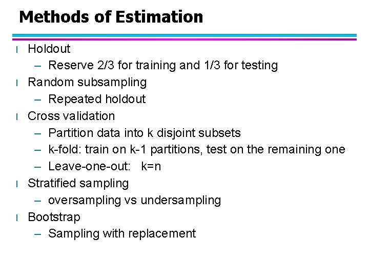 Methods of Estimation l l l Holdout – Reserve 2/3 for training and 1/3