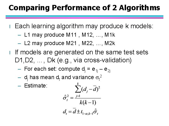 Comparing Performance of 2 Algorithms l Each learning algorithm may produce k models: –