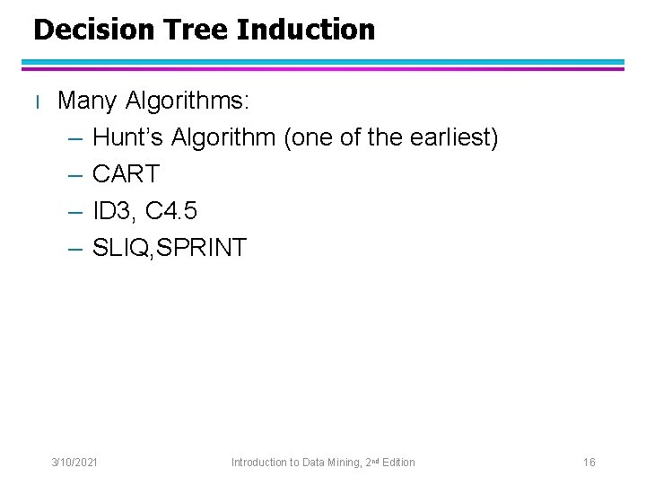 Decision Tree Induction l Many Algorithms: – Hunt’s Algorithm (one of the earliest) –