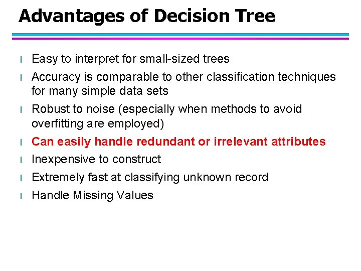 Advantages of Decision Tree l l l l Easy to interpret for small-sized trees