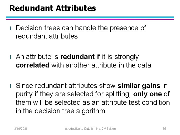 Redundant Attributes l Decision trees can handle the presence of redundant attributes l An