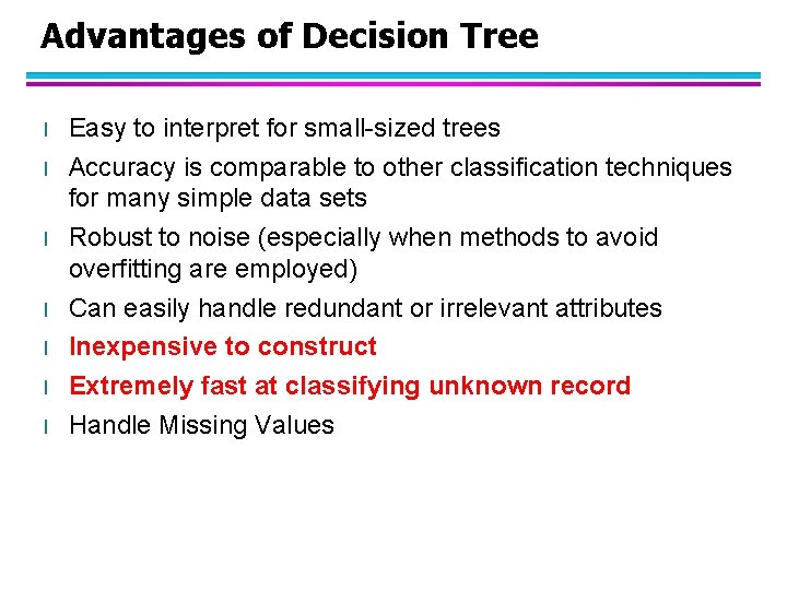 Advantages of Decision Tree l l l l Easy to interpret for small-sized trees