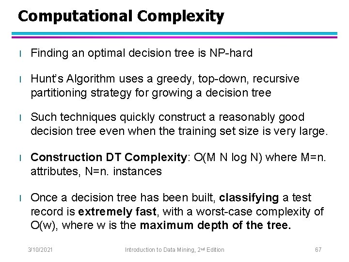 Computational Complexity l Finding an optimal decision tree is NP-hard l Hunt’s Algorithm uses