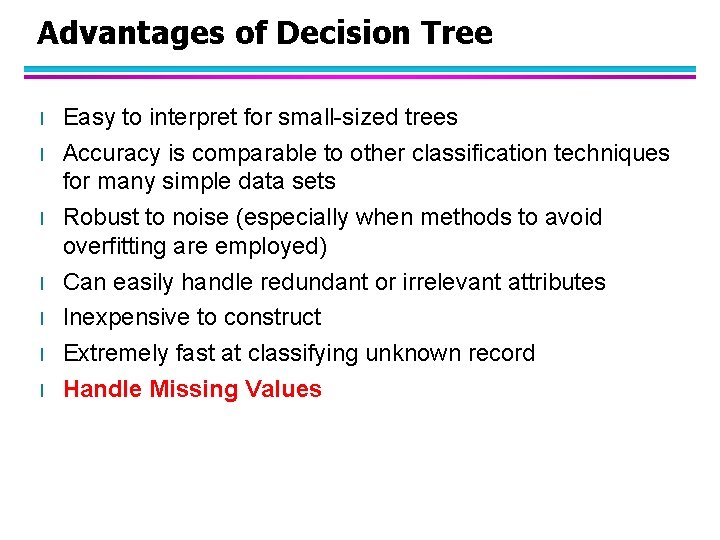 Advantages of Decision Tree l l l l Easy to interpret for small-sized trees