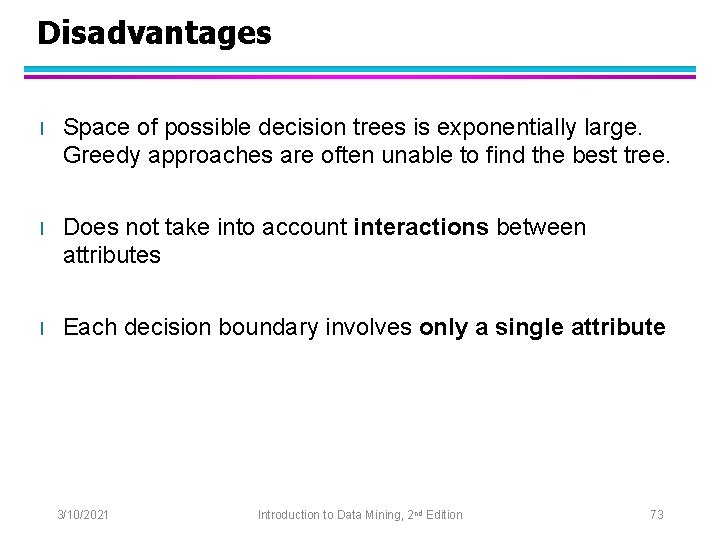 Disadvantages l Space of possible decision trees is exponentially large. Greedy approaches are often