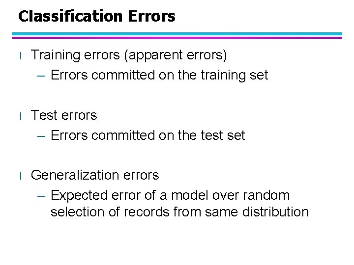Classification Errors l Training errors (apparent errors) – Errors committed on the training set