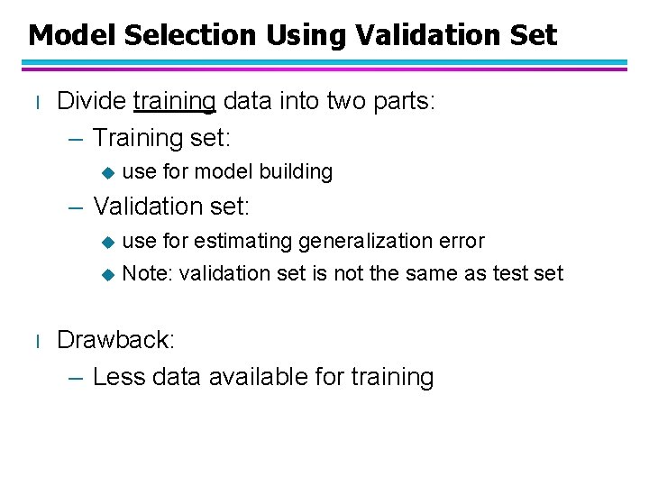 Model Selection Using Validation Set l Divide training data into two parts: – Training
